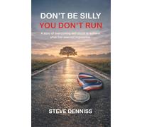 Don’t Be Silly You Don’t Run: A story of overcoming self-doubt to achieve what first seemed impossible.