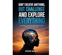 DON’T BELIEVE ANYTHING, BUT CHALLENGE AND EXPLORE EVERYTHING: Challenging Victimhood, Rejecting Blame, and Rebuilding Africa’s Future