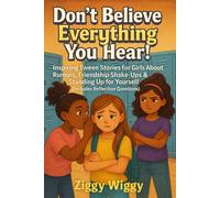 Don’t Believe Everything You Hear!: Inspiring Tween Stories for Girls About Rumors, Friendship Shake-Ups & Standing Up for Yourself (Includes Reflection Questions)
