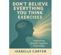 Don’t Believe Everything You Think Exercises: Exploring Joseph Nguyen Teachings