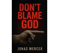 Don’t Blame God: Hard Truths for Hard Times and Hardheaded People