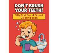 Don’t Brush Your Teeth!: Silly First Day of School Coloring Book