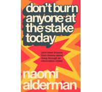 Don’t Burn Anyone at the Stake Today (and other lessons from history about living through an information crisis) - Naomi Alderman - Penguin - ebook (ePub) - Livre