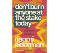 Don’t Burn Anyone at the Stake Today (and other lessons from history from the bestselling, award-winning author of The Power) - Naomi Alderman - Penguin - ebook (ePub) - Livre