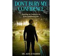 Don’t Bury My Confidence: Snatching My Confidence Out of the Graveyard of Fear