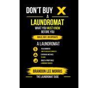 Don’t Buy a Laundromat: What You Must Know Before You Build, Buy, or Operate a Laundromat