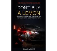 DON’T BUY A LEMON: How to Spot Hidden Problems, Check the VIN, Test-Drive Smart, Negotiate the Price, and Buy With Confidence
