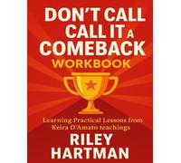 Don’t Call It a Comeback Workbook: Learning Practical Lessons from Keira D’Amato teachings