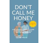 DON’T CALL ME HONEY!: A No-Nonsense Survival Guide for New Nurses & STNAs