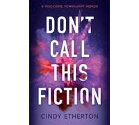 Don’t Call This Fiction: A true-crime, power-shift memoir