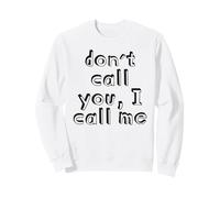 Don´t Call You, i Call me Sweatshirt