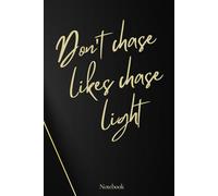 Don’t Chase Likes, Chase Light: A Motivational Notebook for Self-Worth, Mindset, and Authentic Living | Positive Energy Journal for Women & Men (6 x 9 in, 120 Pages)