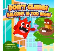 Don’t Climb! Balcony is too high!: A Humorous Adventure About Staying Safe in High Spots