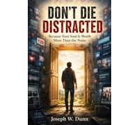 Don’t Die Distracted: Waking Up to God, Mercy, and Eternity in a Noisy World