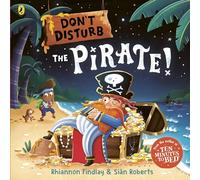 Don’t Disturb The Pirate: from the author of the Ten Minutes to Bed series