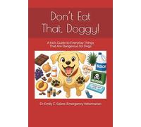 Don’t Eat That, Doggy!: A Kid’s Guide to Everyday Things That Are Dangerous for Dogs