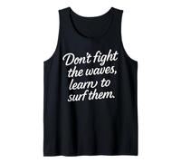 Don’t Fight The Waves Learn to Surf Them Motivation Débardeur