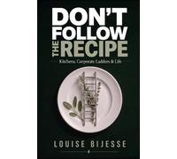Don’t Follow the Recipe: Kitchens, Corporate Ladders & Life