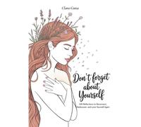 Don’t Forget About Yourself: 100 Reflections to Reconnect, Rediscover, and Love Yourself Again