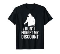 Don’t Forget My Discount - Funny Senior Humor Design T-Shirt
