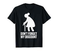 Don’t Forget My Discount - Funny Senior Humor Design T-Shirt