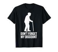 Don’t Forget My Discount - Funny Senior Humor Design T-Shirt