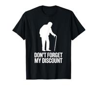 Don’t Forget My Discount - Funny Senior Humor Design T-Shirt