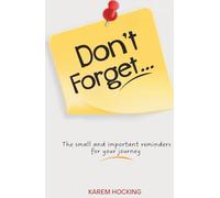 Don’t Forget: The small but important reminders for your journey.