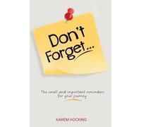 Don’t Forget: The small but important reminders for your journey.