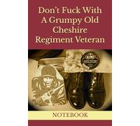 Don’t Fuck With A Grumpy Old Cheshire Regiment Veteran: NOTEBOOK
