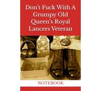 Don’t Fuck With A Grumpy Old Queen’s Royal Lancers Veteran: NOTEBOOK Household Cavalry Royal Armoured Corps