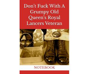 Don’t Fuck With A Grumpy Old Queen’s Royal Lancers Veteran: NOTEBOOK Household Cavalry Royal Armoured Corps