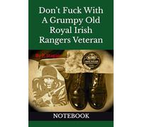 Don’t Fuck With A Grumpy Old Royal Irish Rangers Veteran: NOTEBOOK army joke gifts