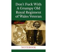 Don’t Fuck With A Grumpy Old Royal Regiment of Wales Veteran: NOTEBOOK