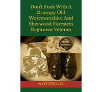 Don’t Fuck With A Grumpy Old Worcestershire And Sherwood Foresters Regiment Veteran: NOTEBOOK