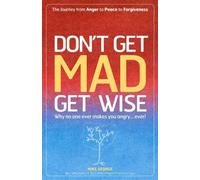 Don`T Get Mad Get Wise - Why No One Ever Makes You Angry!