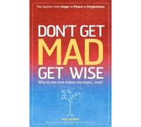 Don`T Get Mad Get Wise - Why No One Ever Makes You Angry!