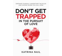 Don’t Get Trapped in the Pursuit of Love: Empower Yourself, Understand the Rules, and Choose Where You Call Home