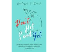 Don’t Hit Send Yet: Smarter Communication Habits from Personal Experience Of Global Corporate Life