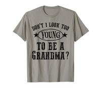 Don’t I Look Too Young to Be A Grandma Funny T for Women T-Shirt