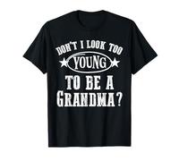Don’t I Look Too Young to Be A Grandma Humor for Women T-Shirt