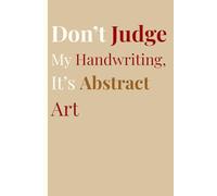 Don’t Judge My Handwriting, It’s Abstract Art: A Fun Gift Notebook That Keeps the Laughs Going