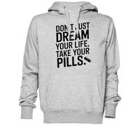 Don’t Just Dream Your Life Take Your Pills Gris Sweat À Capuche Sweat-Shirt Jersey Unisexe Homme Femme Grey Unisex Hoodie