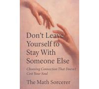 Don’t Leave Yourself to Stay With Someone Else: Choosing Connection That Doesn’t Cost Your Soul
