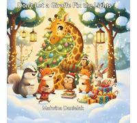 Don’t Let a Giraffe Fix the Lights: A Funny Christmas Forest Tale About Sparkly Lights, Winter Mishaps & the Magic of Helping Together
