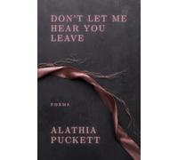 Don’t Let Me Hear You Leave: Poems