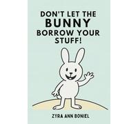 Don’t Let The Bunny Borrow Your Stuff! A book for ages 4-8 years old.: A perfect kids book about borrowing, responsibility, kindness, and friendship.