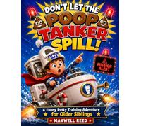 DON’T LET THE POOP TANKER SPILL!: A Funny Potty Training Adventure for Older Siblings