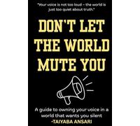 Don’t Let the World Mute You: A guide to owning your voice in a world that wants you silent