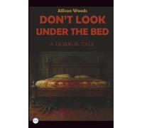 DON’T LOOK UNDER THE BED: A Horror Tale